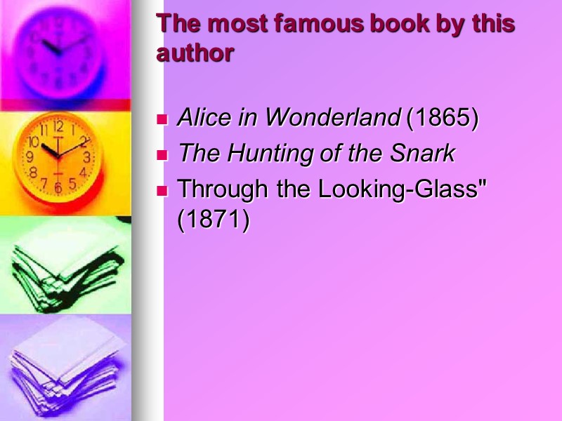 The most famous book by this author  Alice in Wonderland (1865) The Hunting